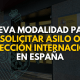 NUEVA MODALIDAD PARA SOLICITAR ASILO O PROTECCIÓN INTERNACIONAL EN ESPAÑA
