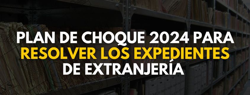 Plan de choque 2024 para resolver los expedientes de extranjería
