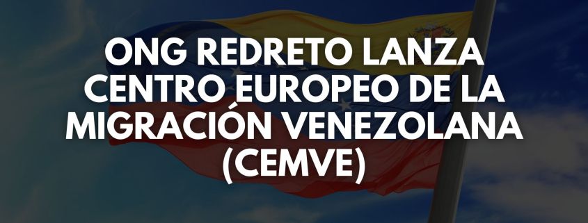 Centro Europeo de la Migración Venezolana para un análisis de los migrantes venezolanos en España