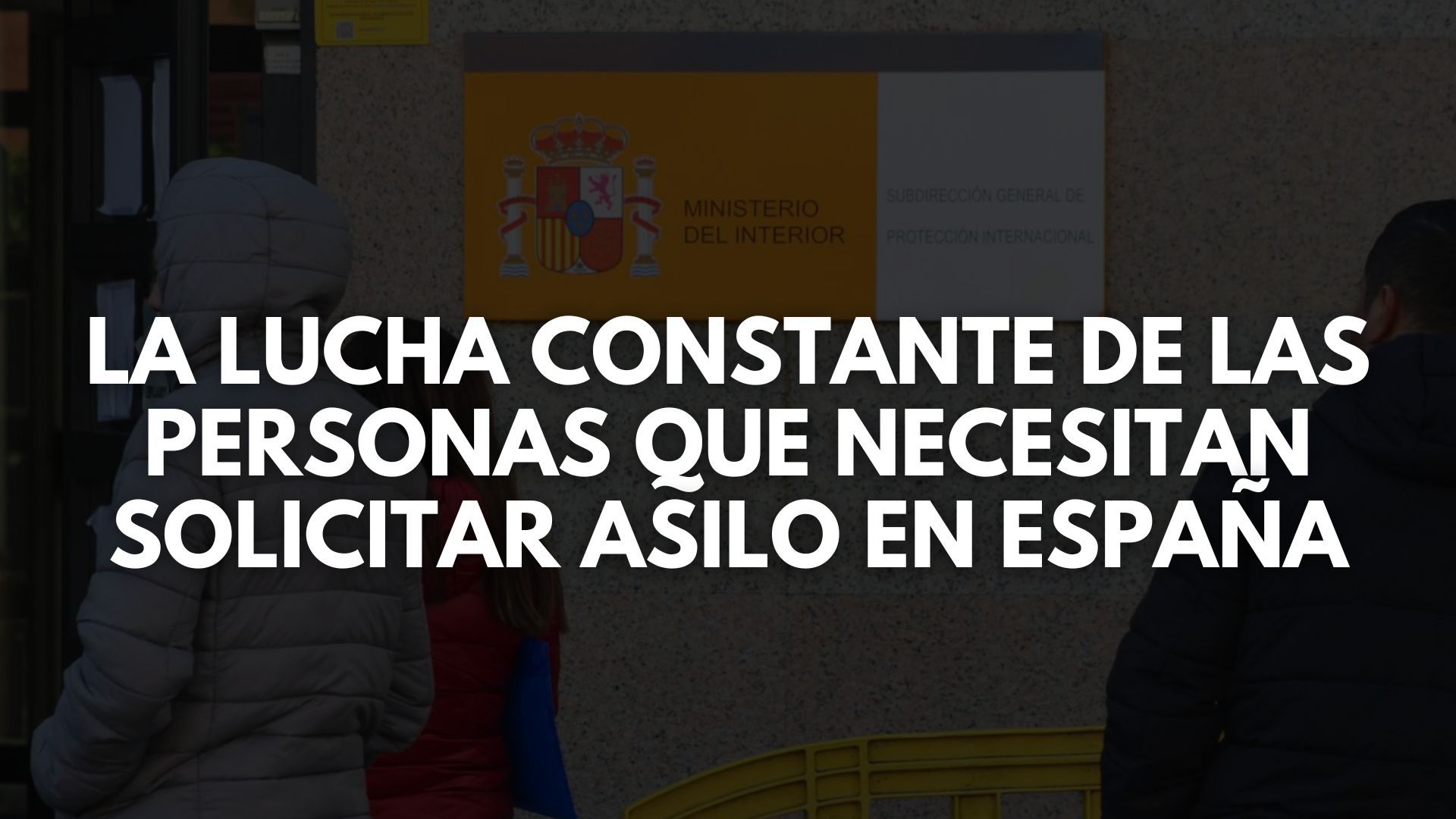 La lucha constante de las personas que necesitan solicitar asilo en España