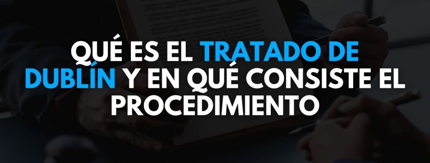 Qué es el Tratado de Dublín y en qué consiste el procedimiento