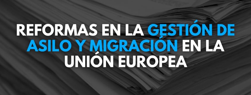 Reformas en la gestión de asilo y migración en la Unión Europea