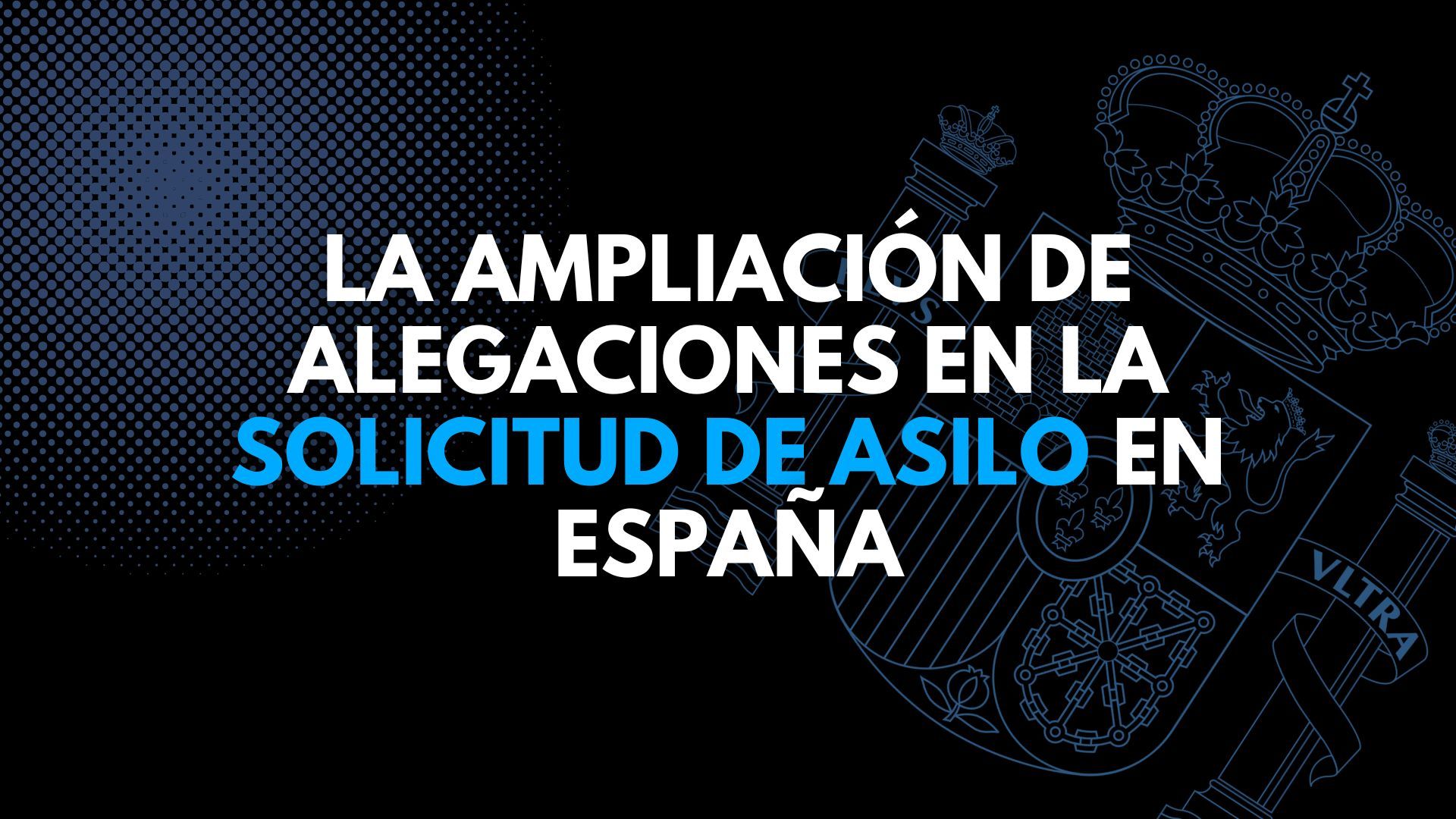 La ampliación de alegaciones en la solicitud de asilo en España