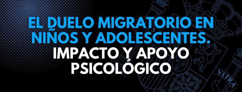 El duelo migratorio en niños y adolescentes. Impacto y apoyo psicológico