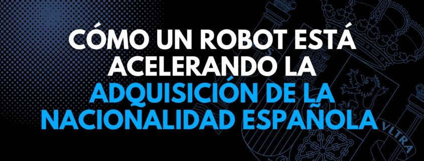Cómo un robot está acelerando la adquisición de la nacionalidad española para residentes extranjeros